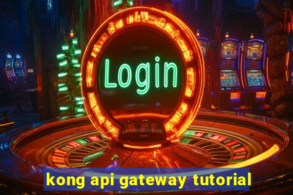 kong api gateway tutorial